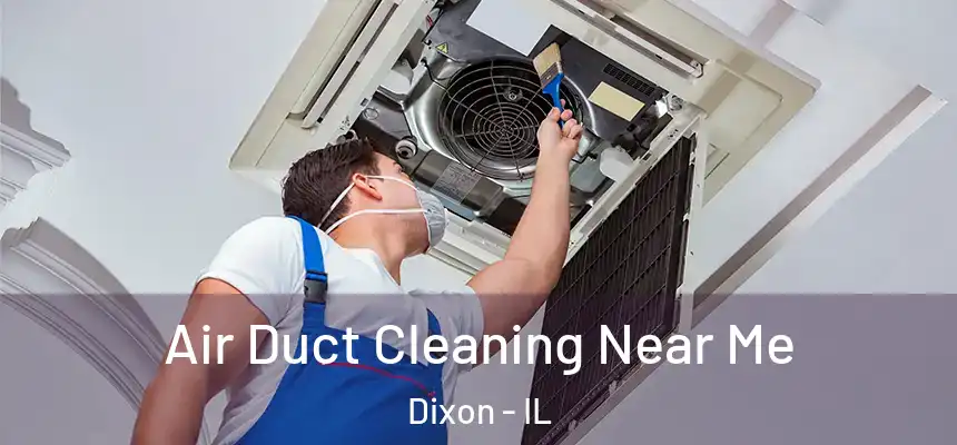  Air Duct Cleaning Near Me Dixon - IL
