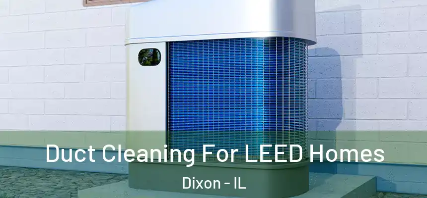  Duct Cleaning For LEED Homes Dixon - IL
