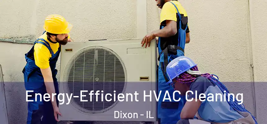  Energy-Efficient HVAC Cleaning Dixon - IL