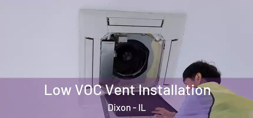  Low VOC Vent Installation Dixon - IL